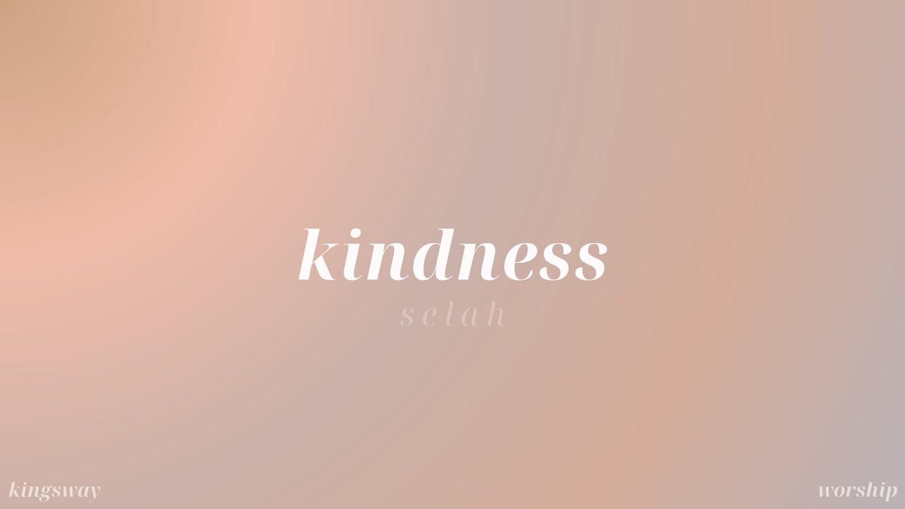 Kindness (Selah) - Kingsway Worship (Official Video)