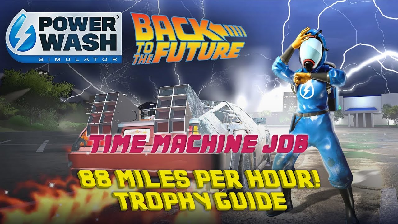 PowerWash Simulator: Back to the Future - 88 Miles Per Hour! Trophy Guide & Full Time Machine Job