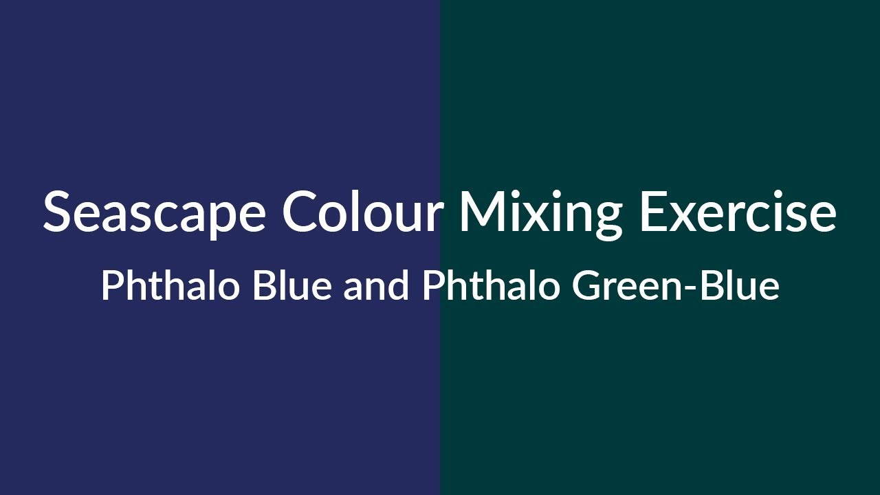 Seascape Colour Mixing Using Phthalo Blue and Phthalo Green-Blue