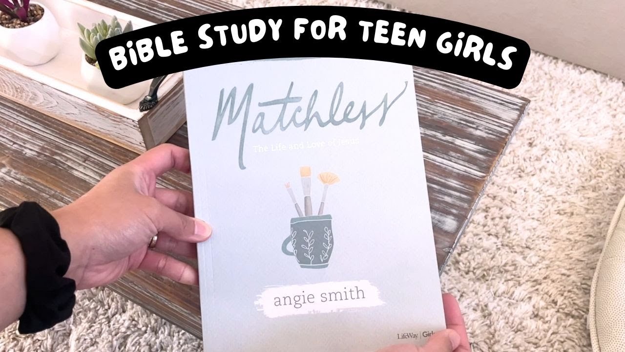 Matchless Bible Study For Teen Girls