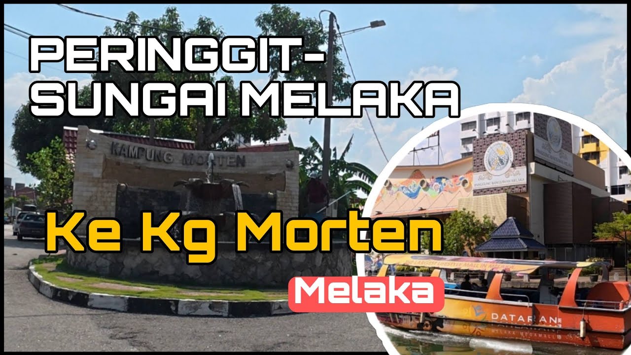 Dari Peringgit ke Sg Melaka dan mengelilingi Kg Morten Melaka