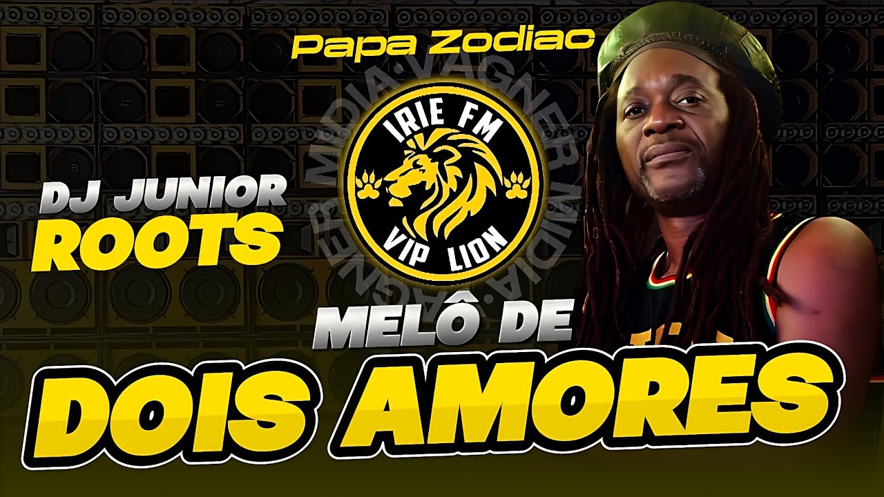 MELÔ DE DOIS AMORES - IRIE FM VIP LION - PAPA ZODIAC