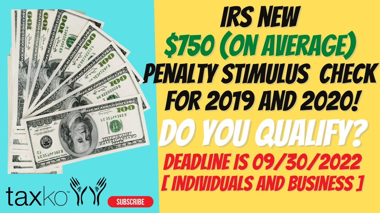 IRS $750 Penalty Stimulus  Checks for 2020 and 2019 Tax Returns. Deadline to qualify is 09/30/22