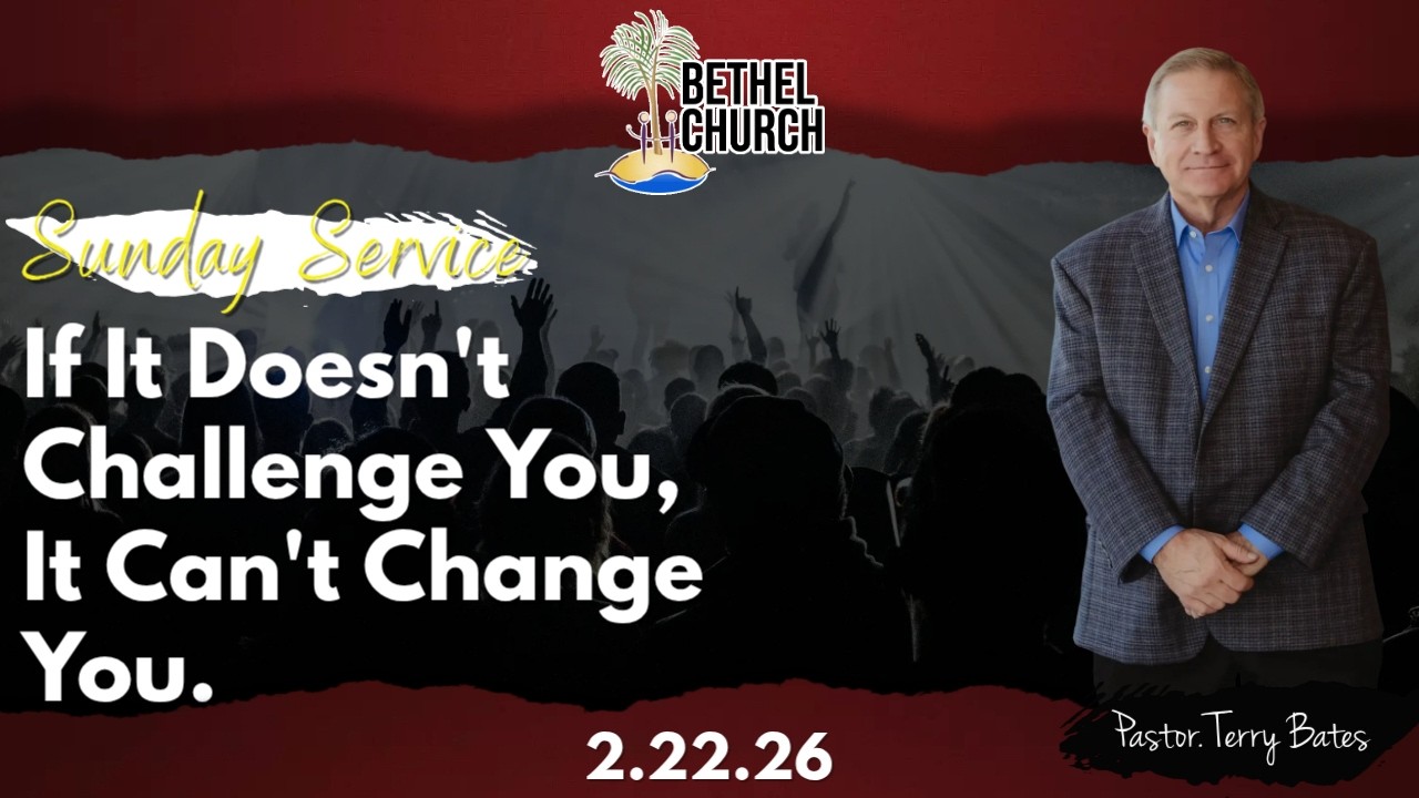 Sunday Service | Pastor Terry Bates | If It Doesn't Challenge You, It Can't Change You | 2.22.26