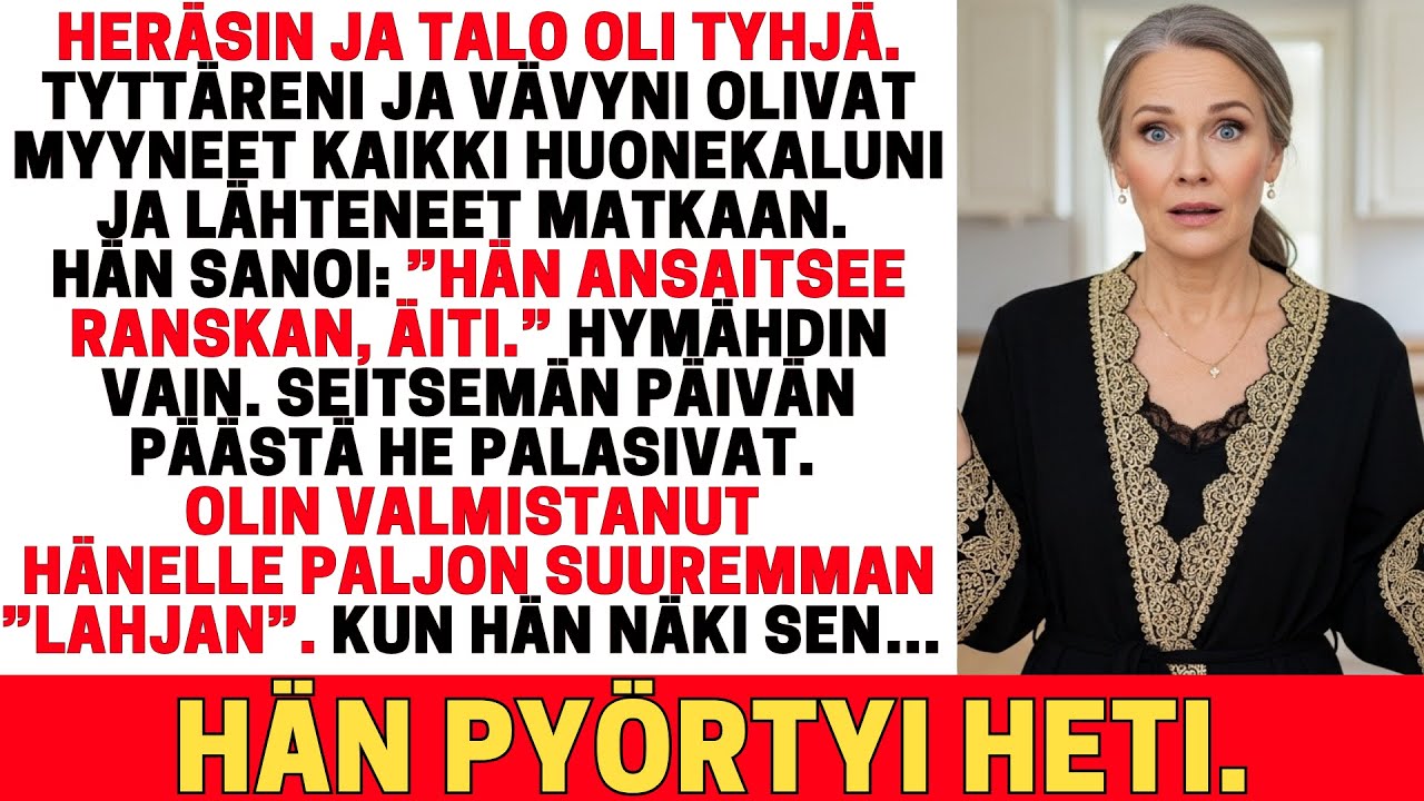 TYTTÄRENI MYYI HUONEKALUNI JA JÄTTI MINUT TYHJÄÄN KOTIIN LÄHTIESSÄÄN PARIISIIN MIEHENSÄ KANSSA