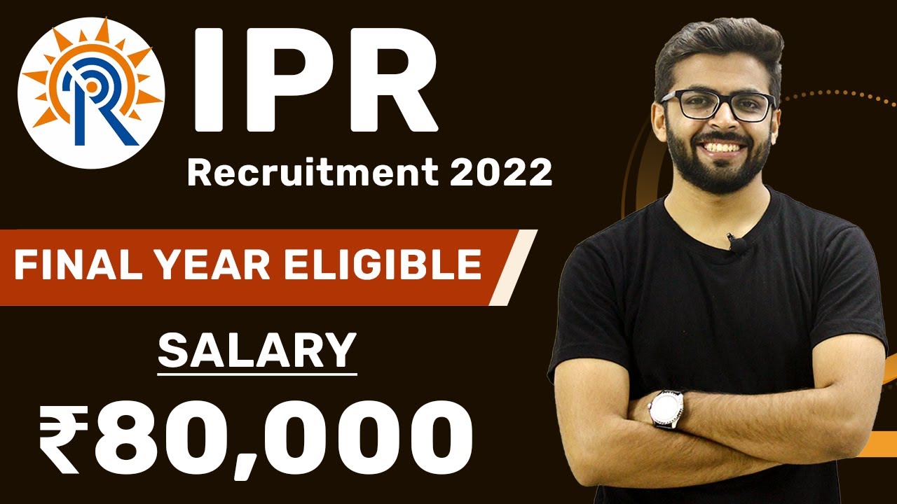IPR Recruitment 2022 | Final Year Eligible | Salary ₹80,000 | Latest Jobs for Freshers 2022