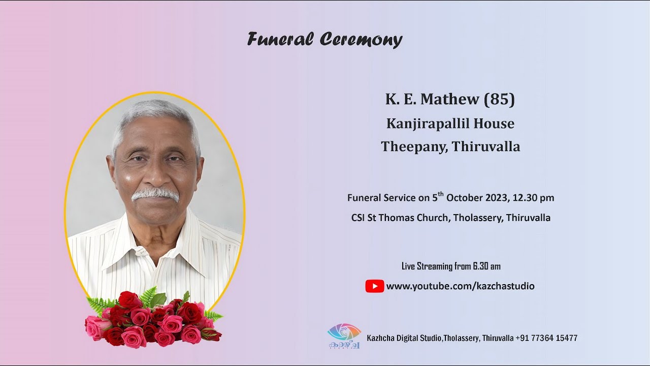 Funeral Service Live Streaming of K. E. Mathew (85), Kanjirapallil  House,  Theepany, Thiruvalla