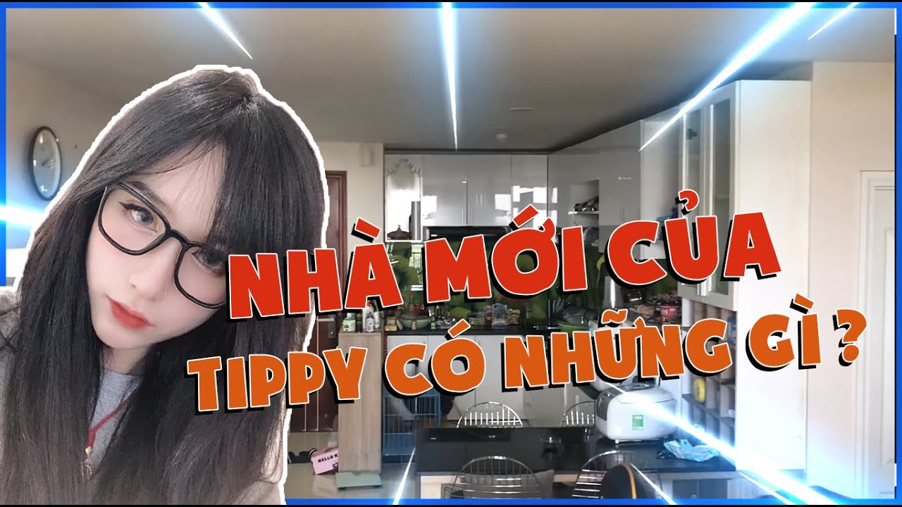 THĂM QUAN NHÀ MỚI CỦA TIPPY CÓ NHỮNG GÌ ??