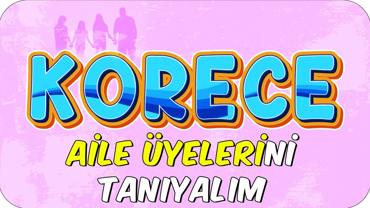 Korece Aile Üyelerini Tanıyalım