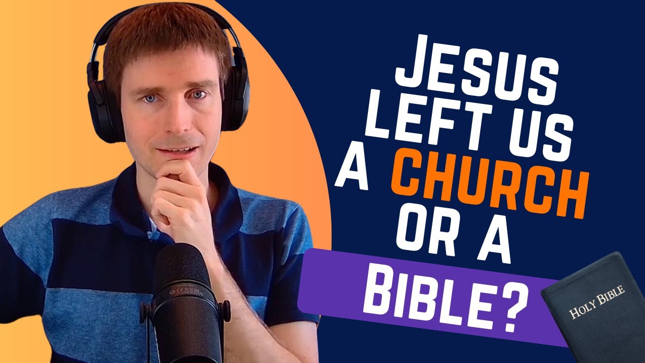 Did Jesus Leave us a Church, Not a Bible?