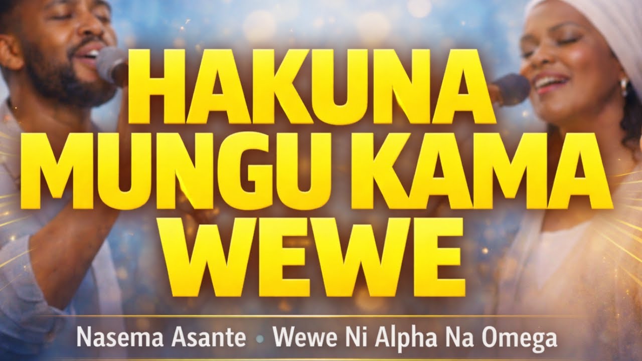Hakuna Mungu Kama Wewe/Nasema Asante/Wewe Ni Alpha Na Omega