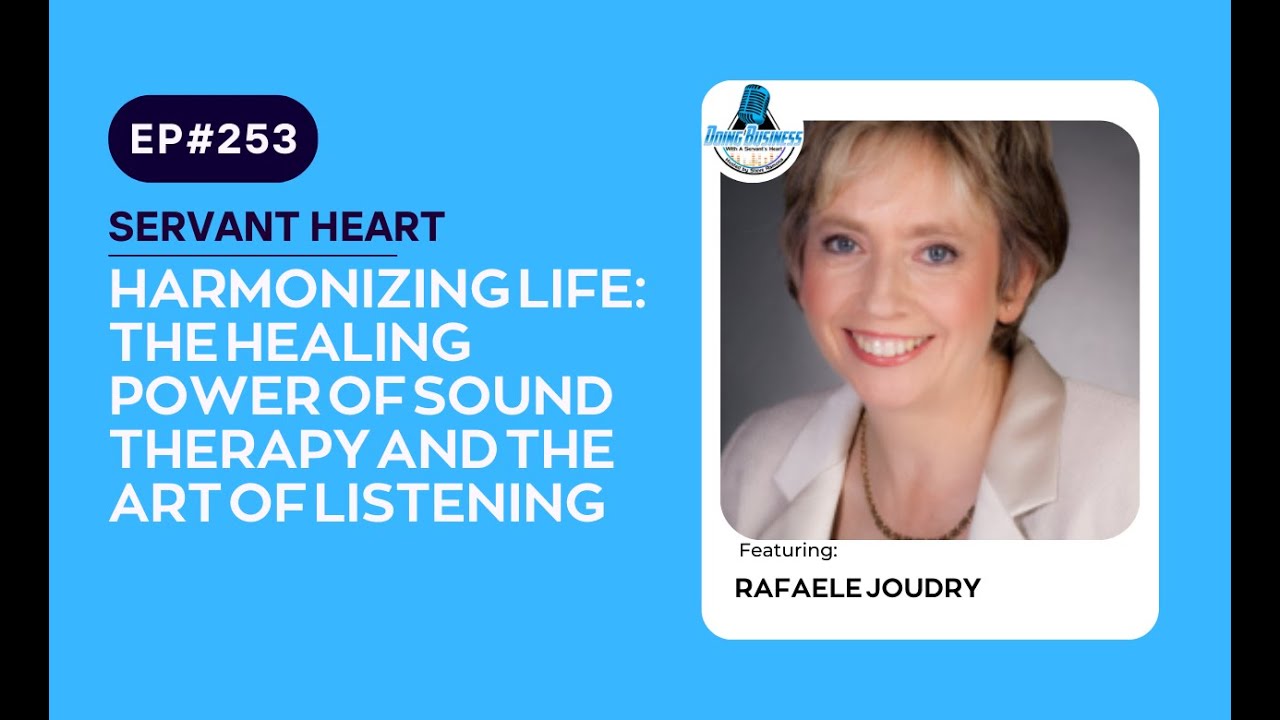 Harmonizing Life: The Healing Power of Sound Therapy and the Art of Listening with Rafaele Joudry