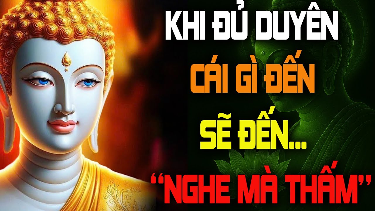 Khi Đủ Duyên, Cái Gì Đến Rồi Sẽ Đến ( nghe mà thấm ) - Bước Chân Từ Bi