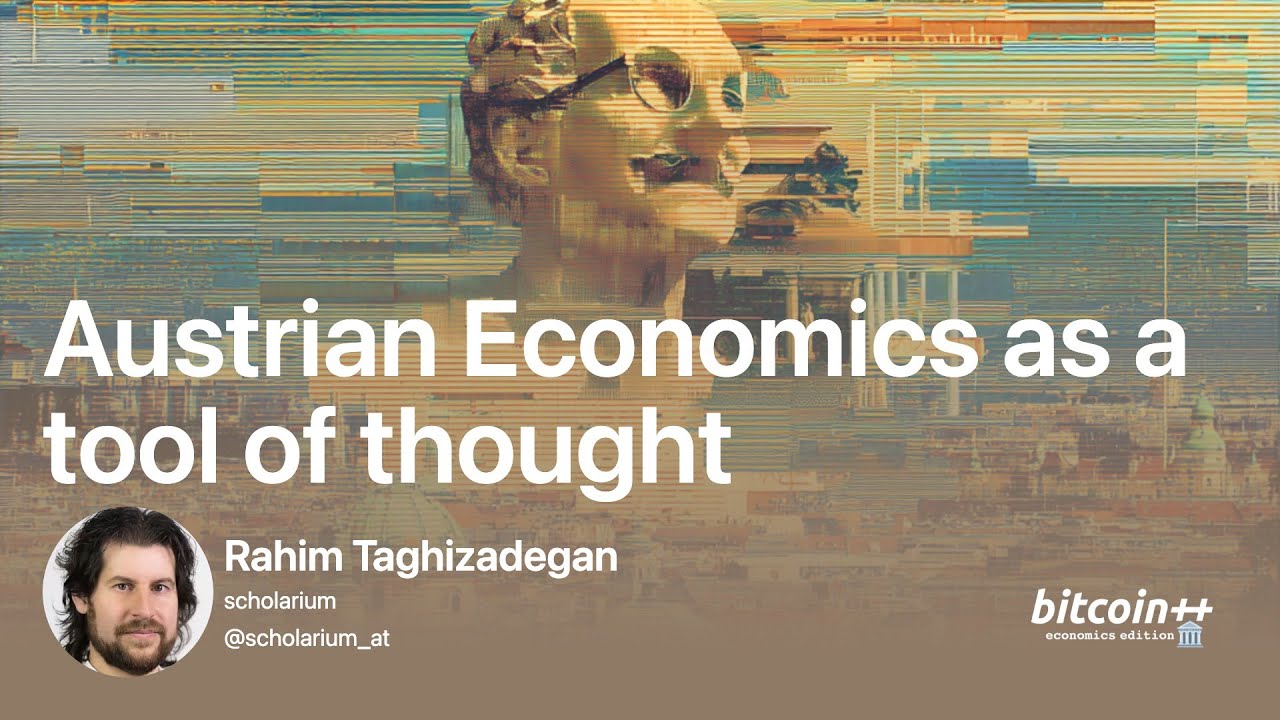 Austrian Economics as a tool of thought &mdash; Rahim Taghizadegan | bitcoin++ Vienna, economics edition