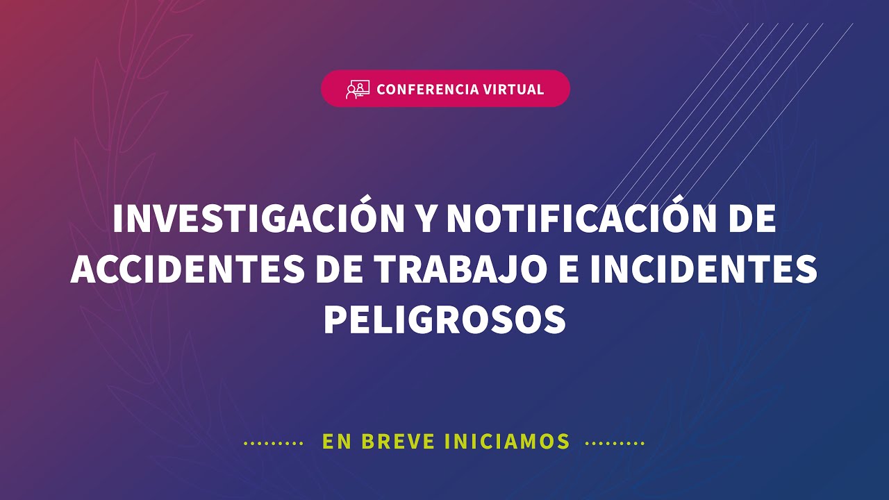 🔴 [𝗘𝗡 𝗩𝗜𝗩𝗢] Investigación y notificación de accidentes de trabajo e incidentes peligrosos