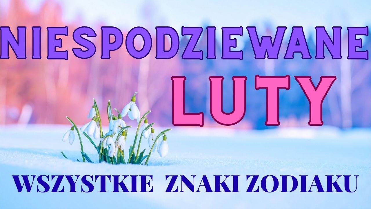 NIESPODZIEWANE 🌟 LUTY💙 WSZYSTKIE ZNAKI ZODIAKU 
