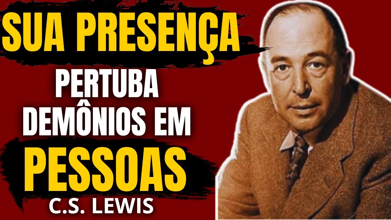 O Teu brilho incomoda espíritos malignos nas pessoas | C.S.Lewis