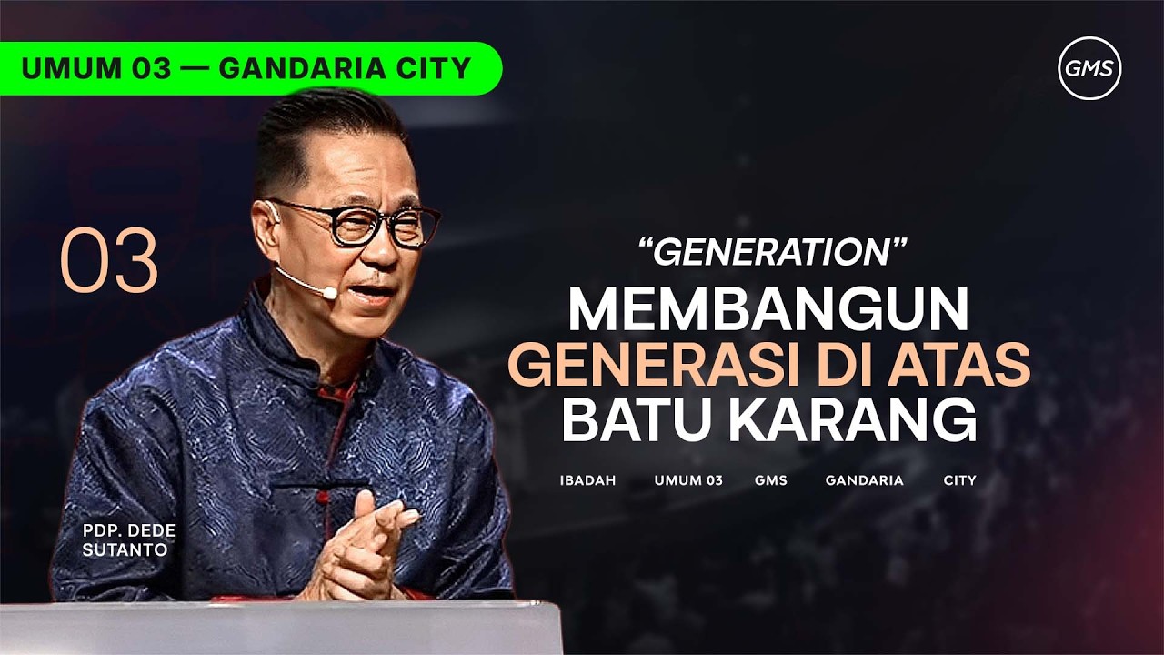 IBADAH UMUM 3 | MEMBANGUN GENERASI DI ATAS BATU KARANG - PDP. DEDE SUTANTO (GMS GANDARIA CITY)