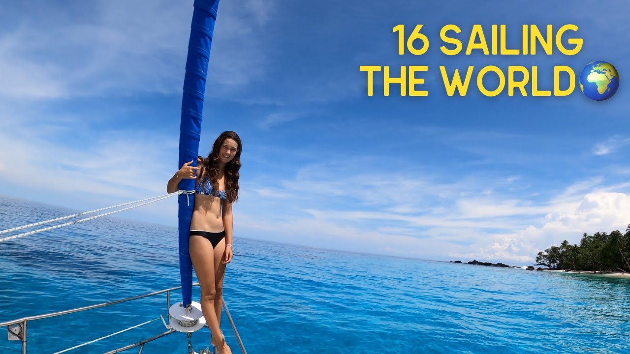 My story 16 YEARS old SAILING the WORLD