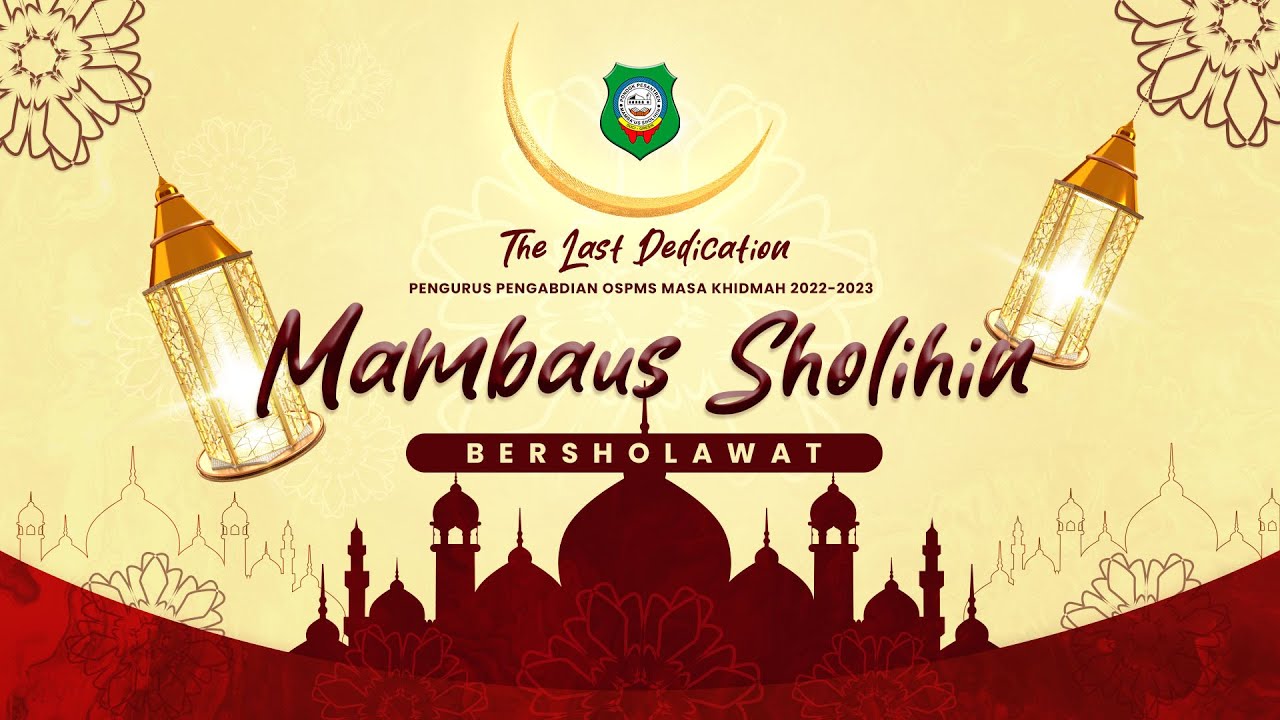 MAMBAUS SHOLIHIN BERSHOLAWAT DALAM RANGKA THE LAST DEDICATION MASA KHIDMAH 2022-2023