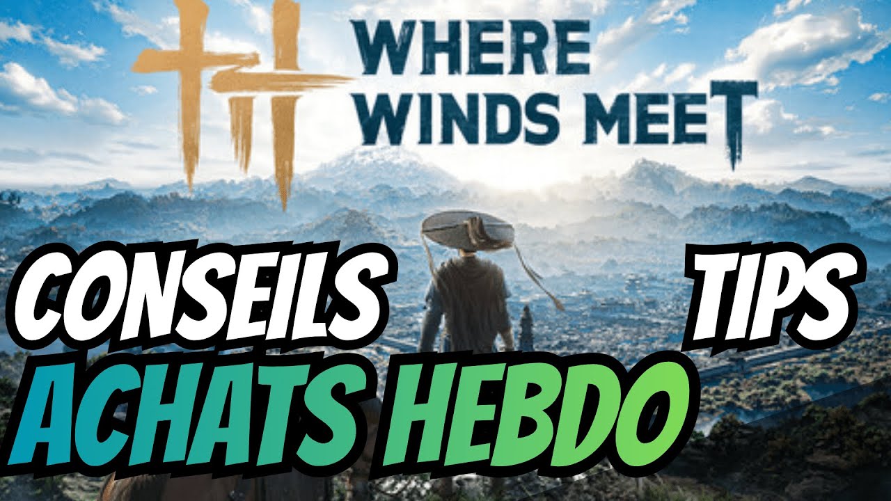 WHERE WINDS MEET - Les achats hebdomadaires à faire avec la monnaie EN JEU (Free2Play)