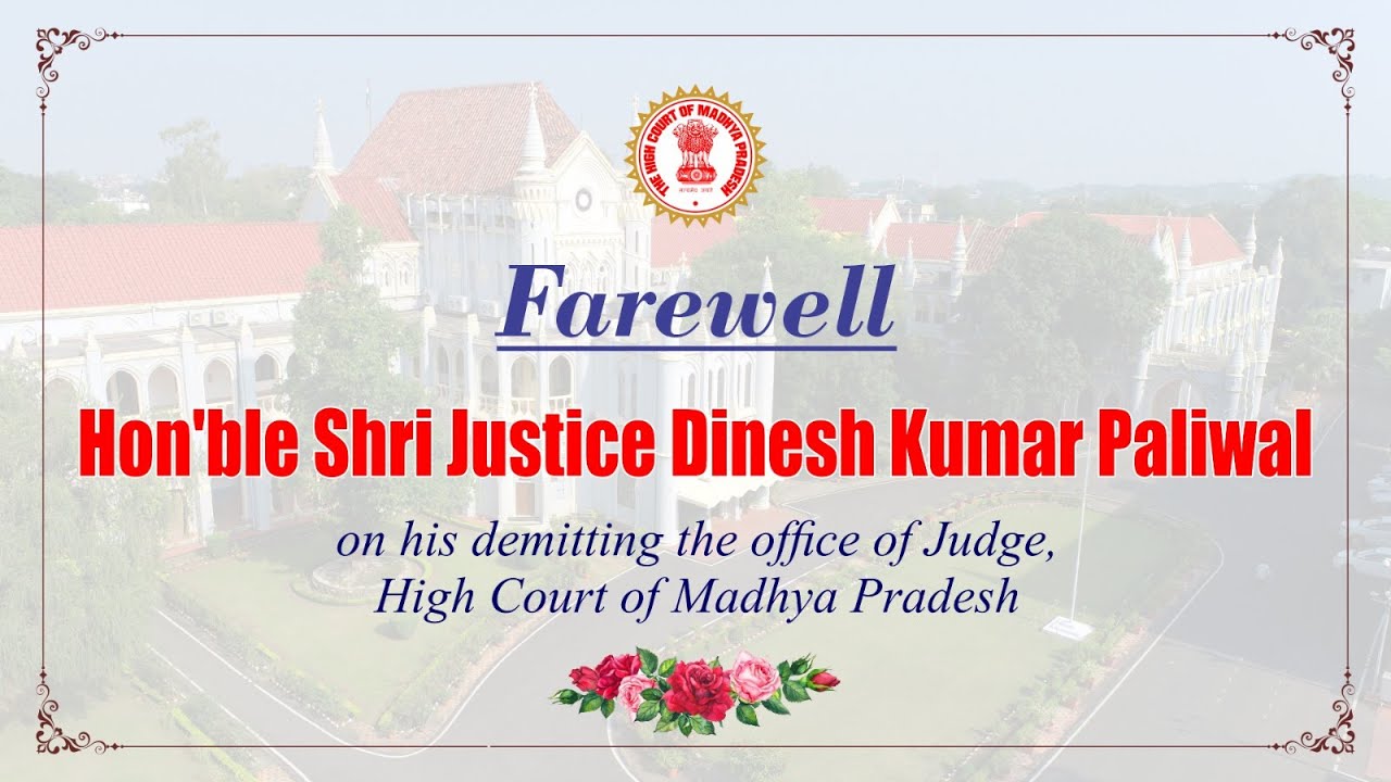 Farewell to Hon'ble Shri Justice Dinesh Kumar Paliwal Judge, High Court of Madhya Pradesh.