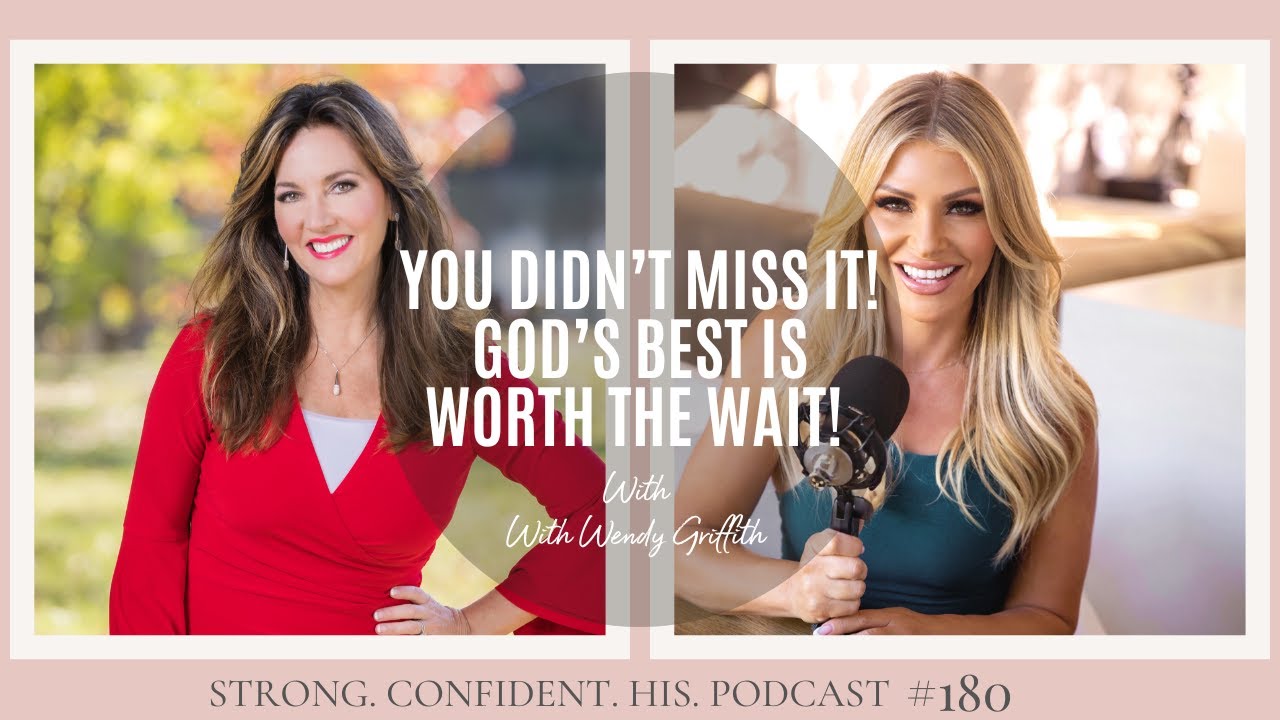You Didn&rsquo;t Miss It! God&rsquo;s Best is Worth the Wait! With Wendy Griffith