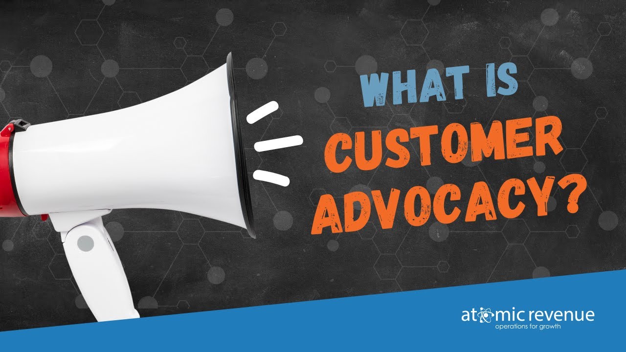 What is Customer Advocacy? - Atomic Revenue