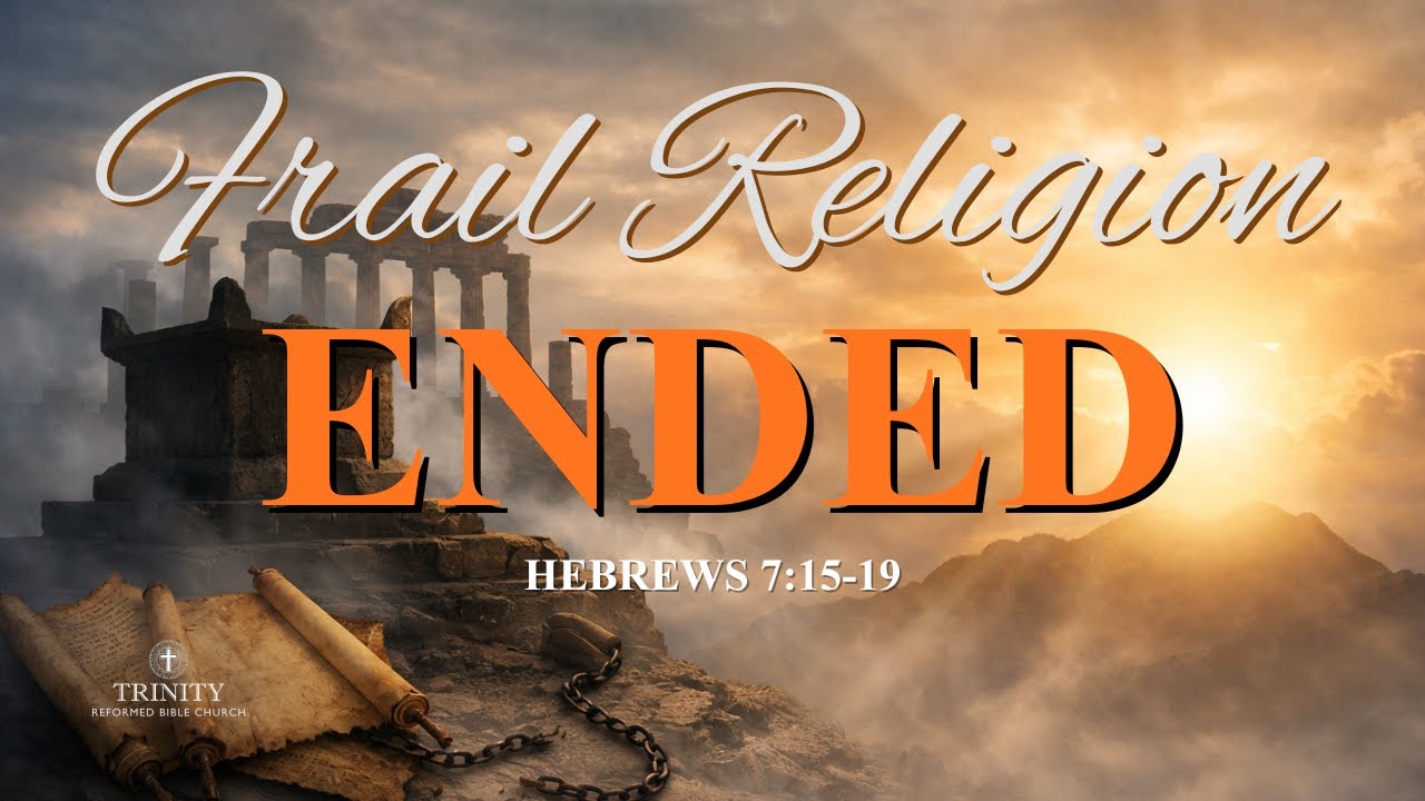 42. Hebrews 7:15-19 - The End of Frail Religion: Christ the Indestructible Priest