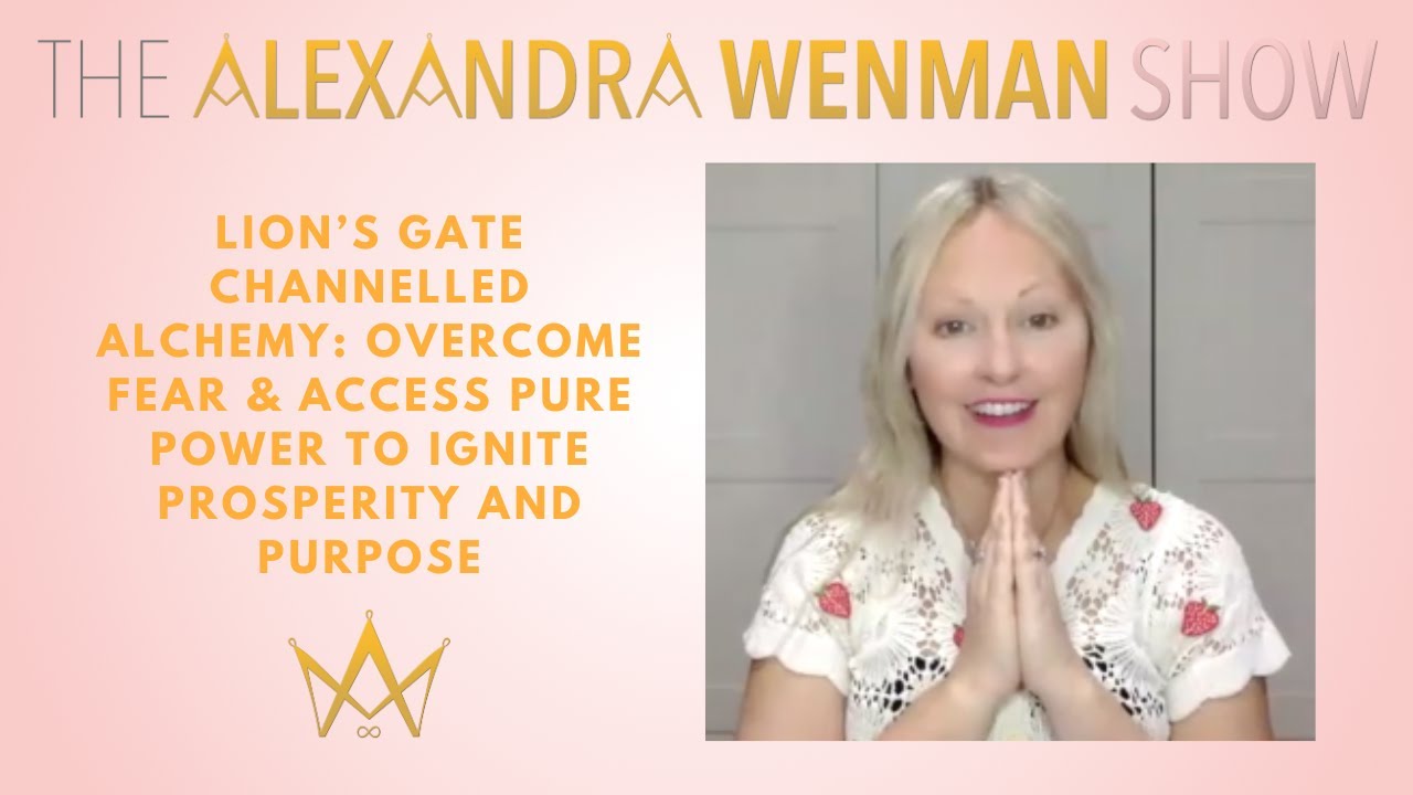 Lion’s Gate Channelled Alchemy: Overcome Fear & Access Pure Power to Ignite Prosperity and Purpose