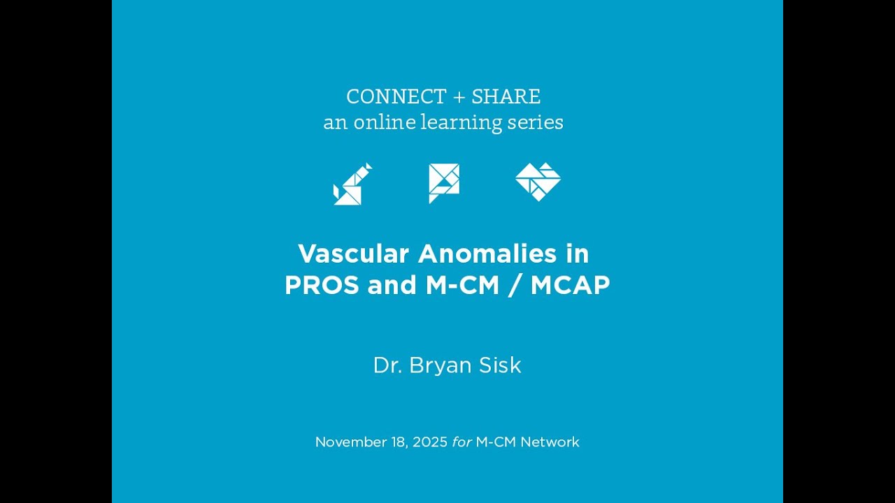 Vascular Anomalies In PROS and M-CM / MCAP - November 18, 2025