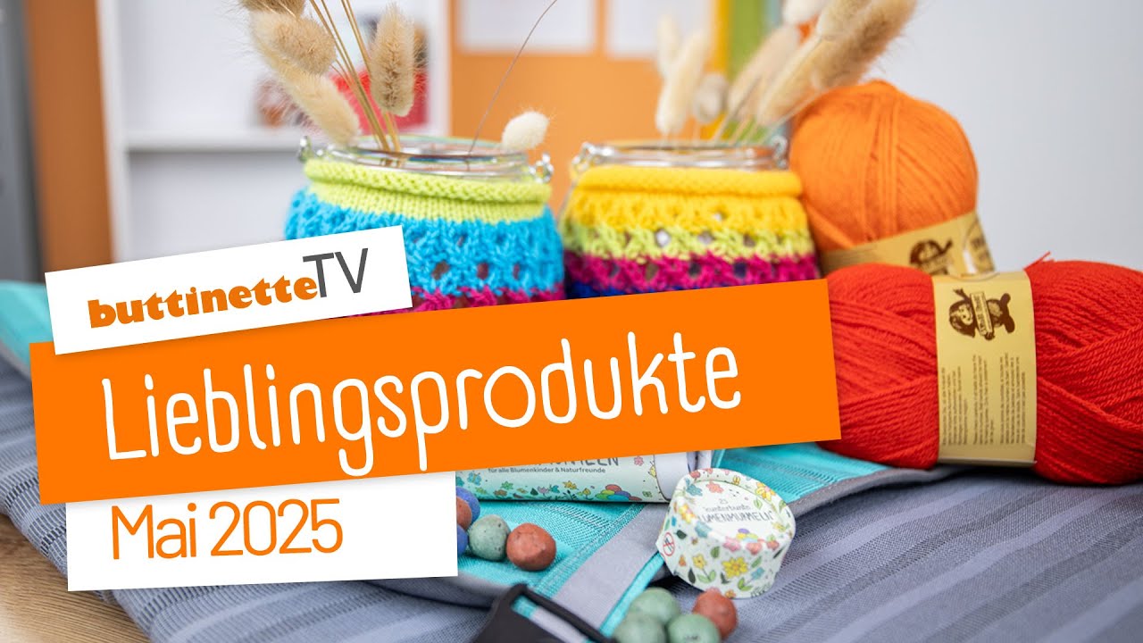 Unsere Lieblingsprodukte im Mai 2025 | buttinette TV [Lieblingsprodukte]