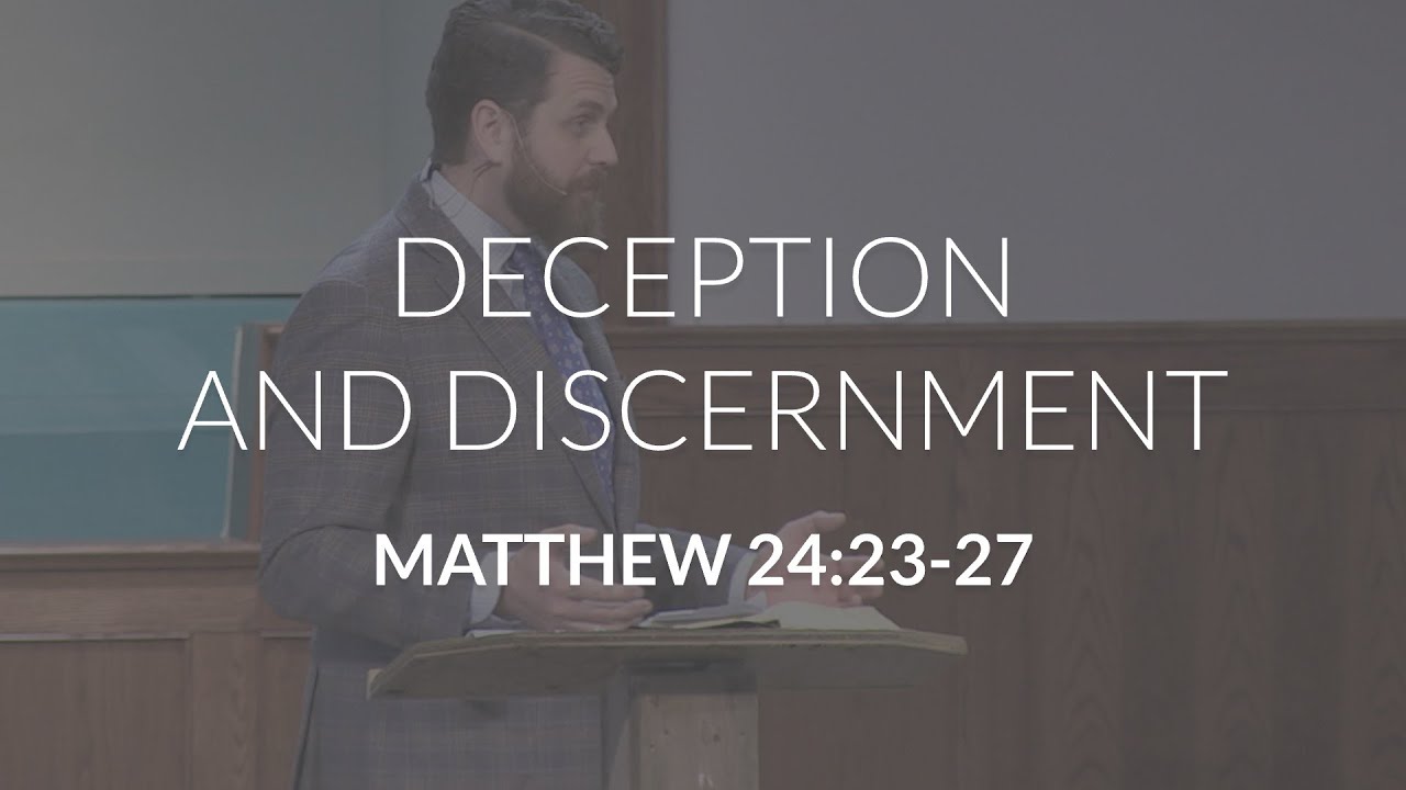 Deception and Discernment (Matthew 24:22-27)