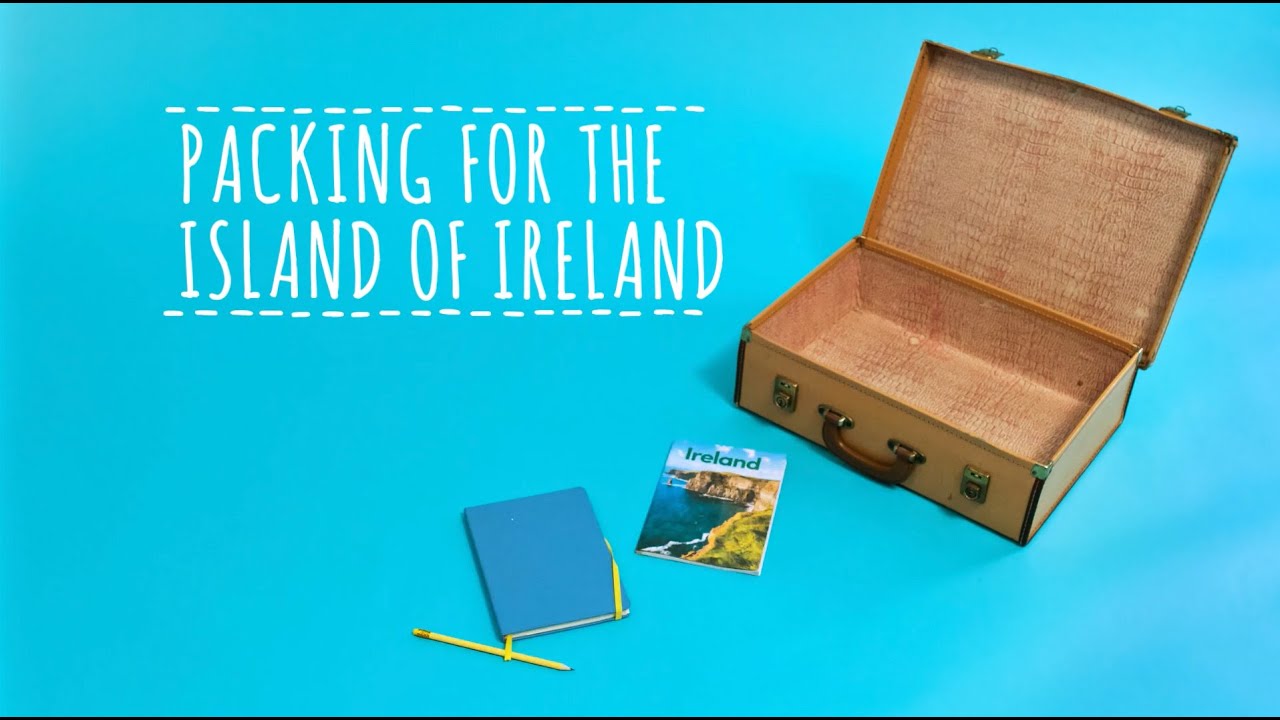 What You Must Pack Before Going to the Island of Ireland