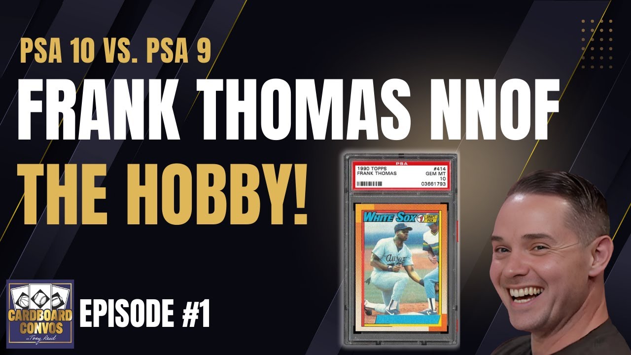 Cardboard Convos Episode #1: PSA 10s vs. PSA 9s, Frank Thomas NNOF, Getting Started in the Hobby