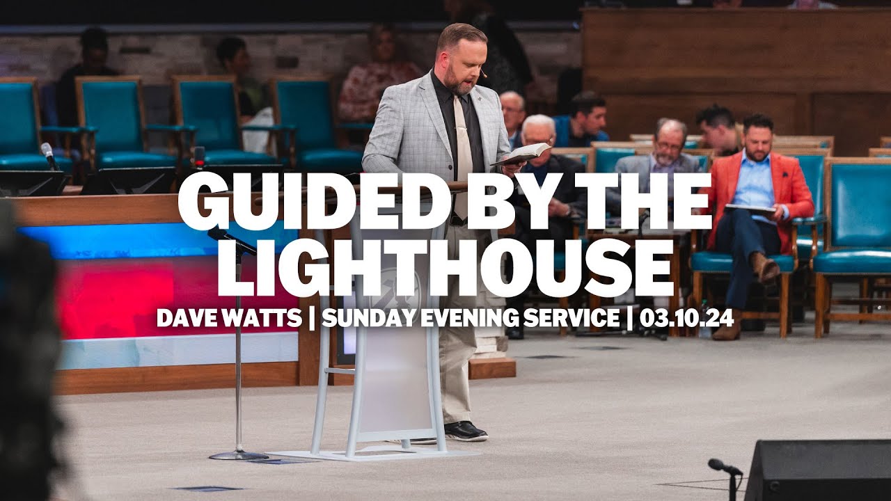 Guided By The Lighthouse | Dave Watts | Sunday Evening Service