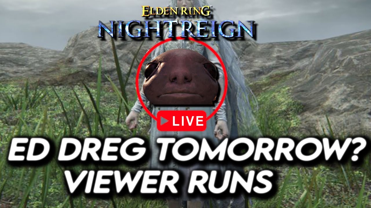 Ed Dreglord Tomorrow? Viewer Runs - Nightreign The Forsaken Hollows !newvideo !discord