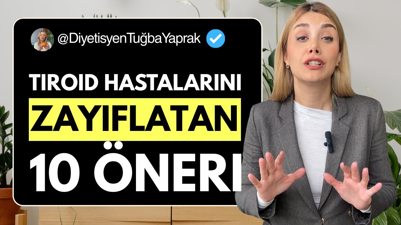 TİROİD HASTALARINI ZAYIFLATAN 10 ALTIN ÖNERİ! - Diyetisyen Tuğba Yaprak