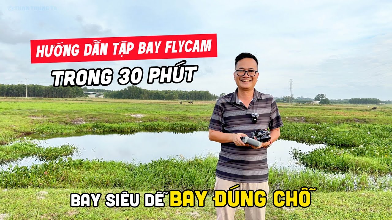 Hướng dẫn TẬP BAY FLYCAM CỰC DỄ và CÁCH SỬ DỤNG ĐÚNG trong 30 phút