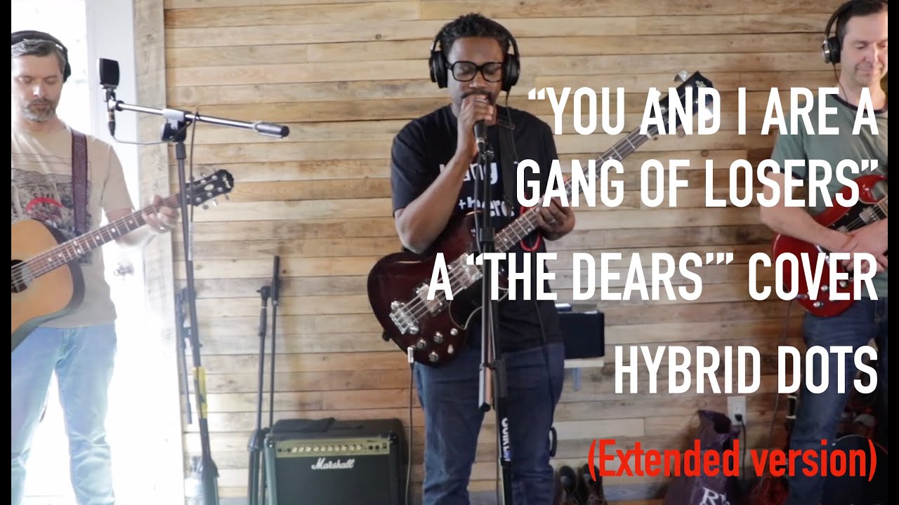 You and I are a gang of losers (extended version)-The Dears' cover by Hybrid Dots