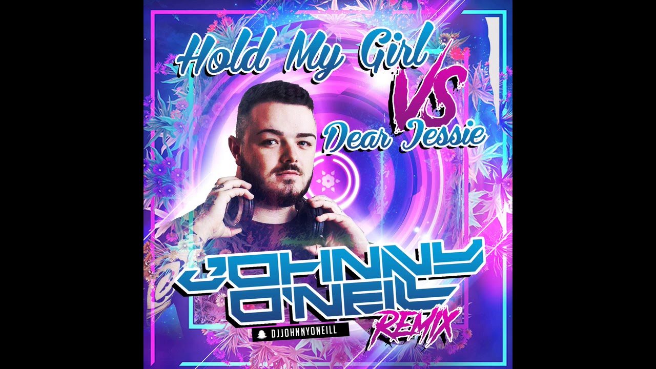 Hold My Girl VS Dear Jessie - Johnny O'Neill Remix