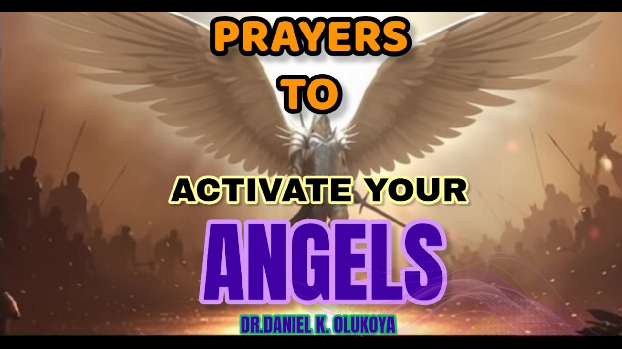 PRAYERS TO ACTIVATE YOUR ANGELS  || DR.DANIEL K. OLUKOYA