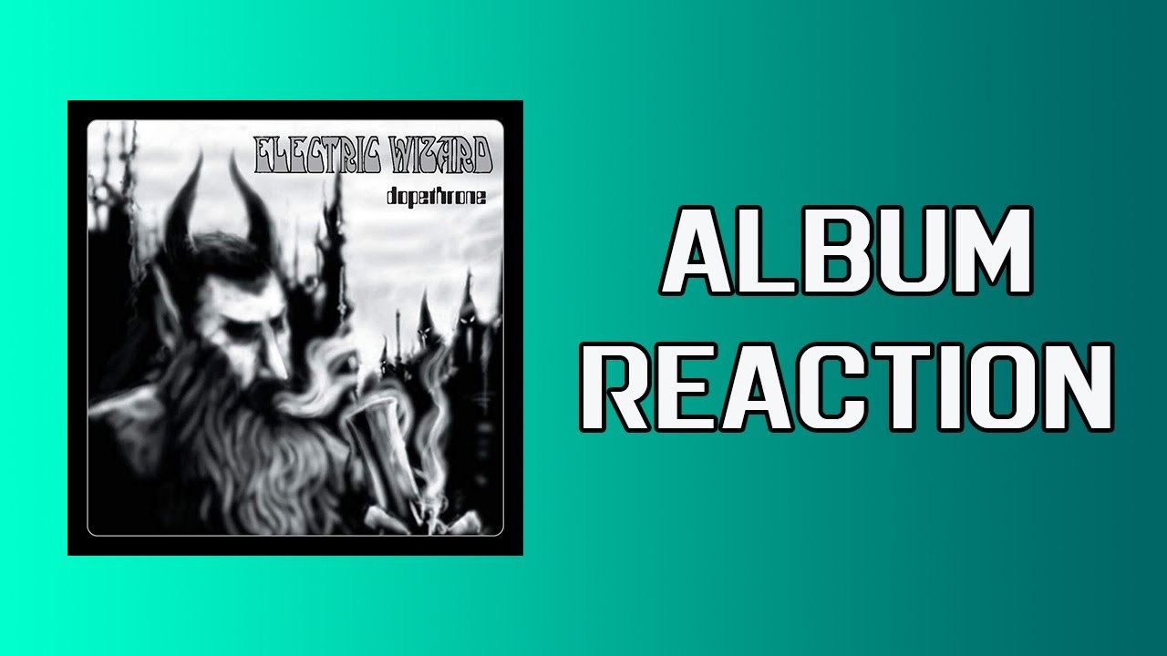 ALBUM REACTION: Electric Wizard - Dopethrone