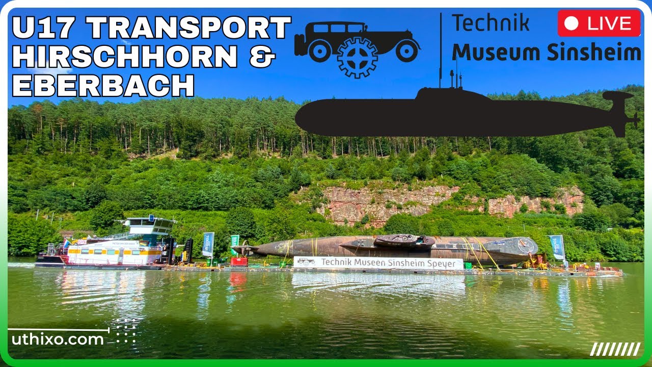 U17 U-Boot Transport am Neckar von Hirschhorn nach Eberbach | Technik Museum Sinsheim Speyer