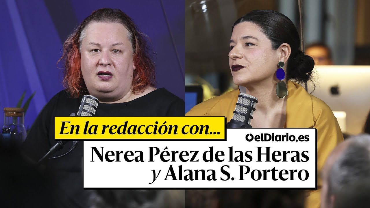 🟡 En la redacción con ALANA S. PORTERO y NEREA PÉREZ DE LAS HERAS · Encuentros de ELDIARIO.ES
