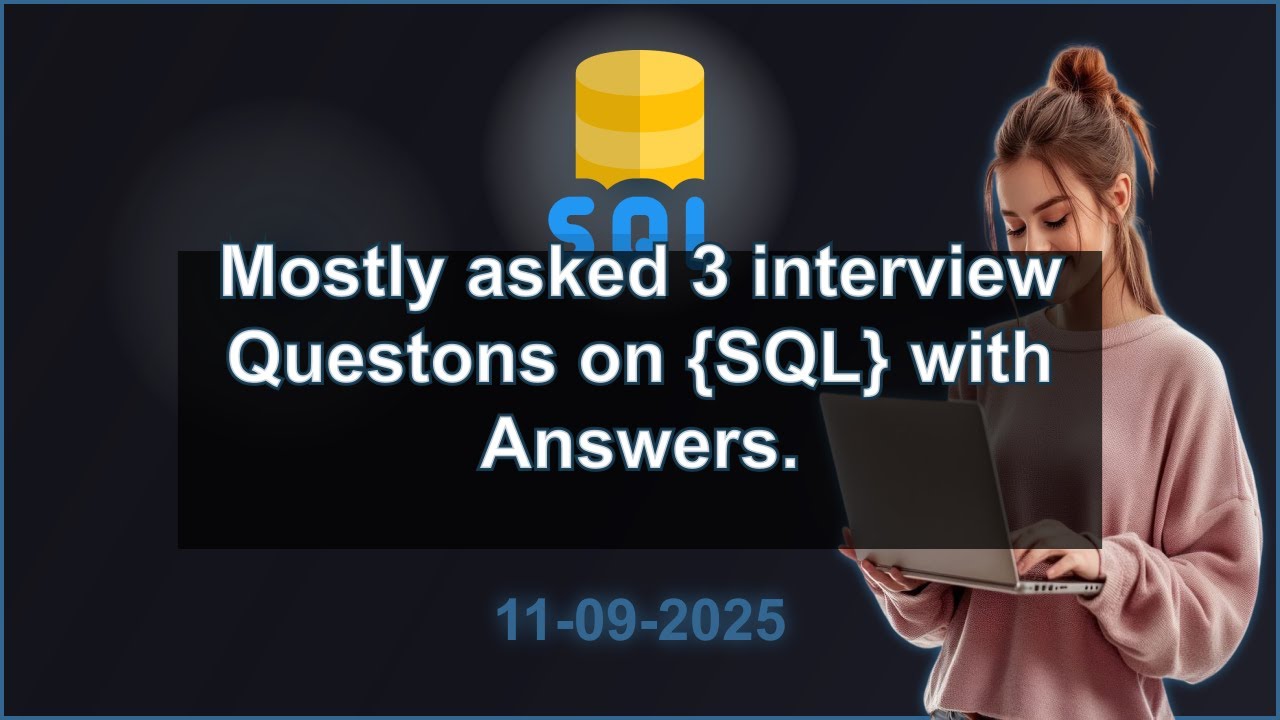 3 SQL interview QA (2025 Edition) | 2025-09-11 10:16 PM