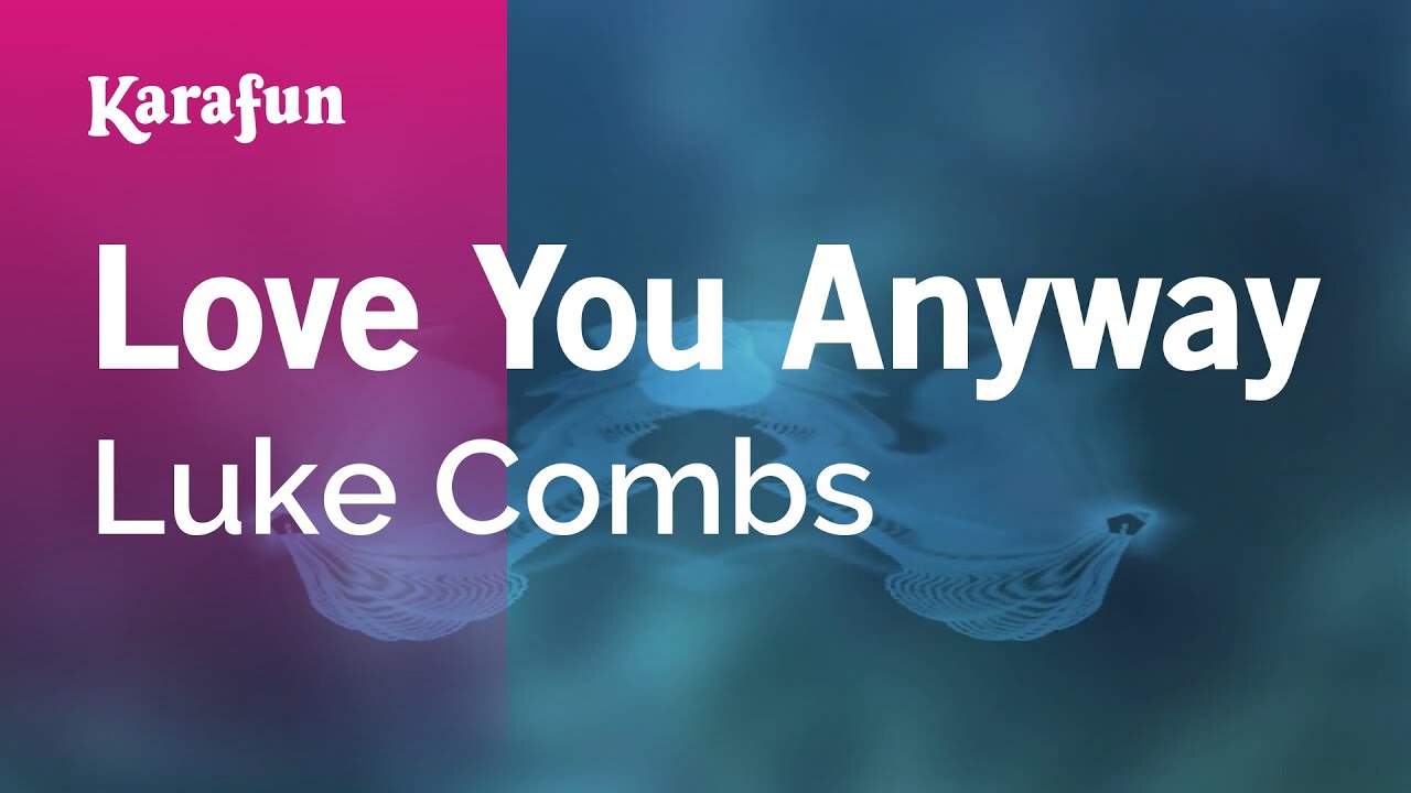 Love You Anyway - Luke Combs | Karaoke Version | KaraFun