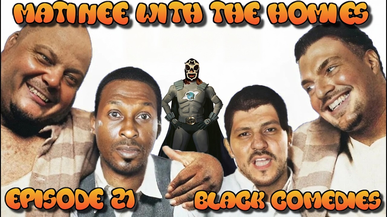 Matinee With The Homies EPISODE # 21 Black Comedies