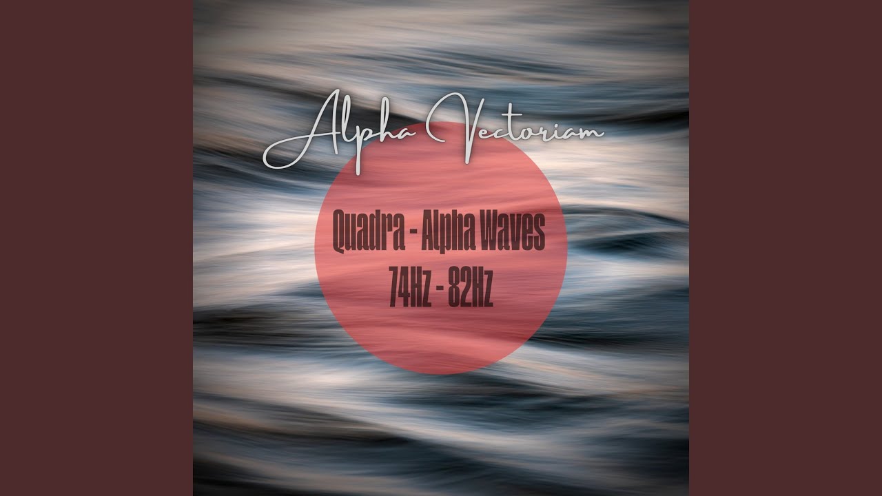 Quadra - Alpha Waves 74Hz - 82Hz
