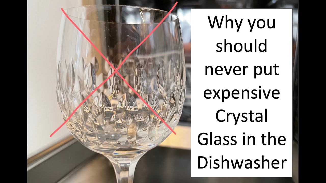 Why you should never put Crystal Glass in the Dishwasher